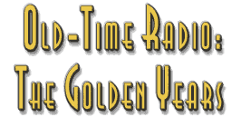 Old-Time Radio: The Golden Years